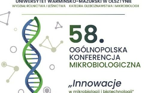 58. Ogólnopolska Konferencja Mikrobiologiczna „Innowacje w mikrobiologii i biotechnologii” 58. Ogólnopolska Konferencja Mikrobiologiczna „Innowacje w mikrobiologii i biotechnologii”
